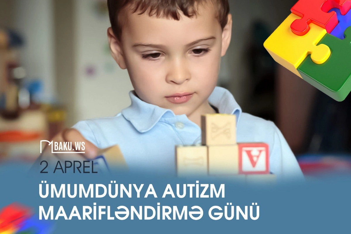 2 Aprel - Ümumdünya Autizm Maarifləndirmə günüdür